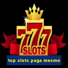 top slots paga mesmo